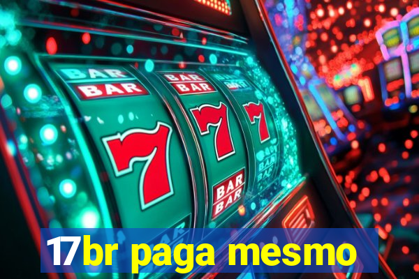 17br paga mesmo